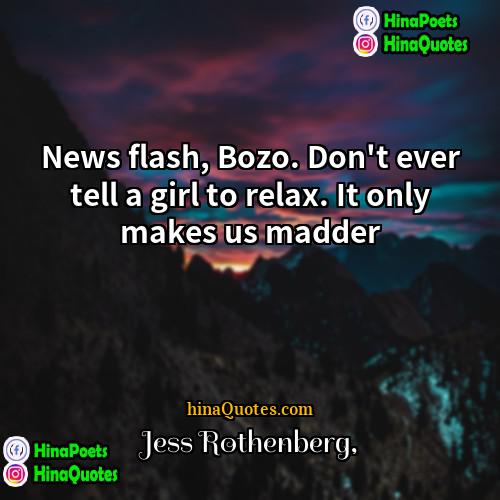 Jess Rothenberg Quotes | News flash, Bozo. Don't ever tell a
